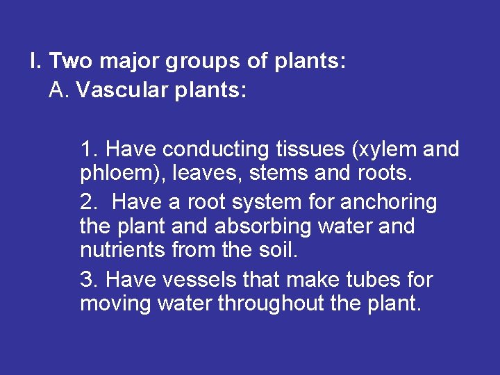 I. Two major groups of plants: A. Vascular plants: 1. Have conducting tissues (xylem