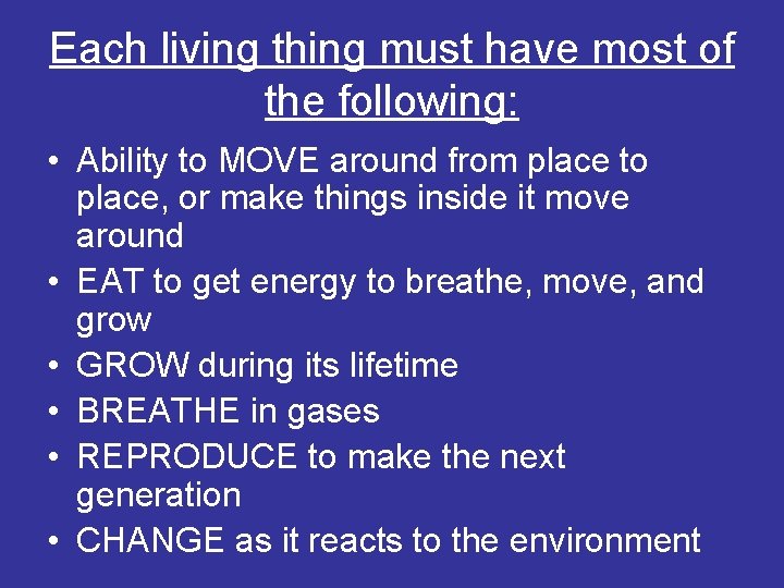 Each living thing must have most of the following: • Ability to MOVE around