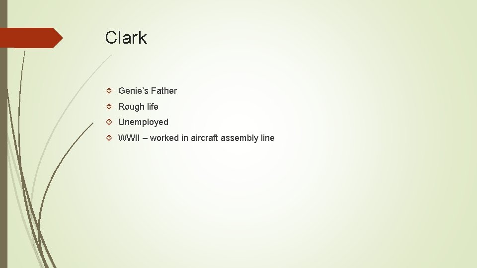 Clark Genie’s Father Rough life Unemployed WWII – worked in aircraft assembly line 