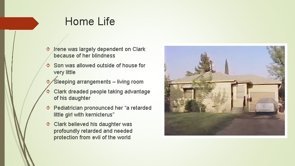 Home Life Irene was largely dependent on Clark because of her blindness Son was