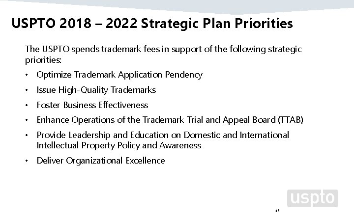 USPTO 2018 – 2022 Strategic Plan Priorities The USPTO spends trademark fees in support