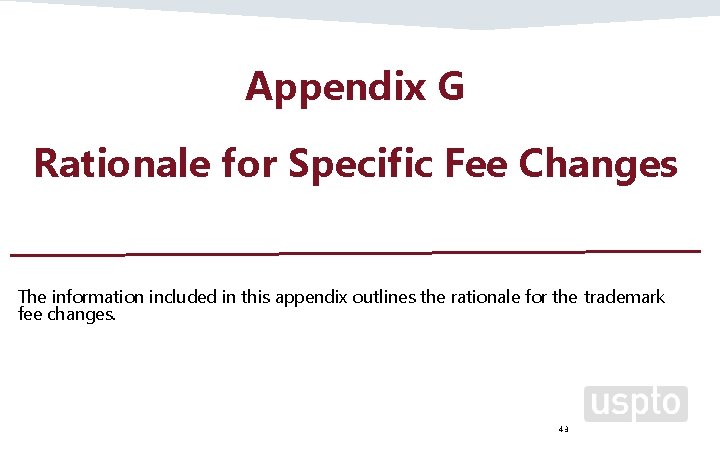 Appendix G Rationale for Specific Fee Changes The information included in this appendix outlines
