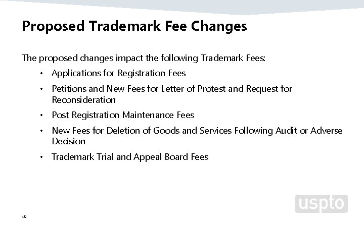 Proposed Trademark Fee Changes The proposed changes impact the following Trademark Fees: • Applications