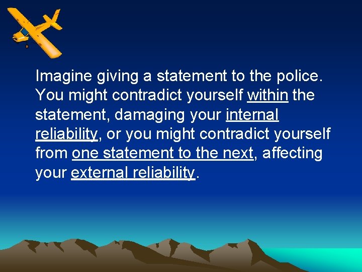 Imagine giving a statement to the police. You might contradict yourself within the statement,