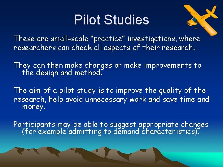 Pilot Studies These are small-scale “practice” investigations, where researchers can check all aspects of