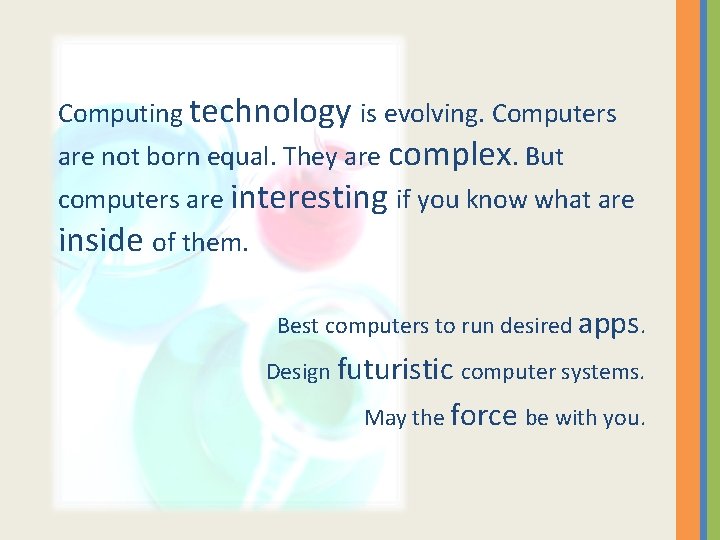 Computing technology is evolving. Computers are not born equal. They are complex. But computers