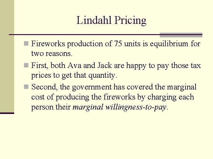 Lindahl Pricing n Fireworks production of 75 units is equilibrium for two reasons. n