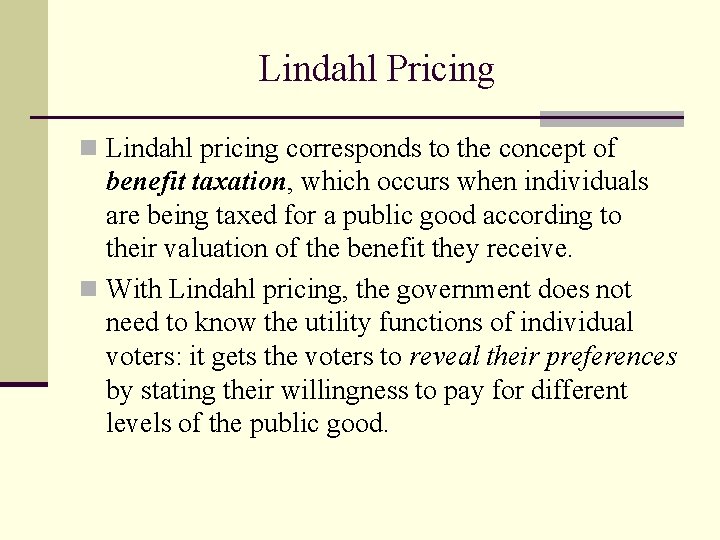 Lindahl Pricing n Lindahl pricing corresponds to the concept of benefit taxation, which occurs
