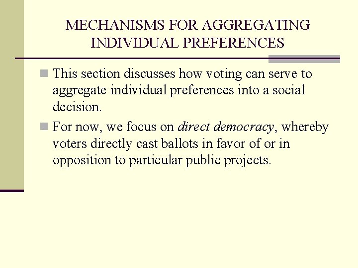 MECHANISMS FOR AGGREGATING INDIVIDUAL PREFERENCES n This section discusses how voting can serve to