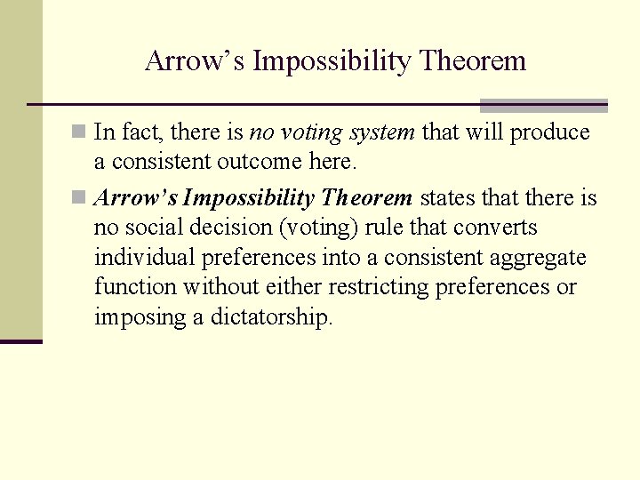 Arrow’s Impossibility Theorem n In fact, there is no voting system that will produce