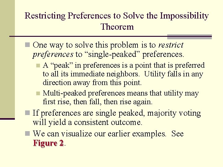 Restricting Preferences to Solve the Impossibility Theorem n One way to solve this problem