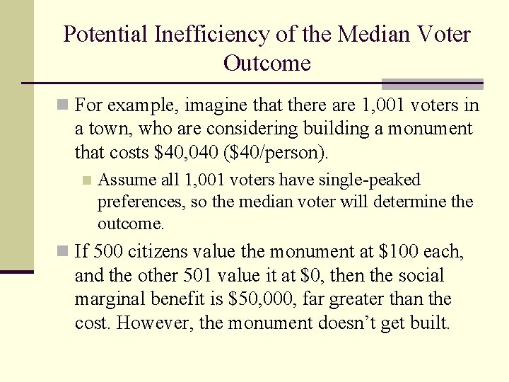 Potential Inefficiency of the Median Voter Outcome n For example, imagine that there are