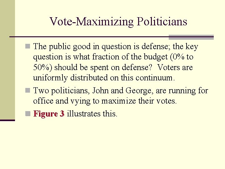 Vote-Maximizing Politicians n The public good in question is defense; the key question is