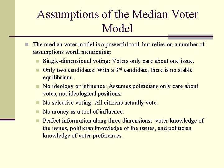 Assumptions of the Median Voter Model n The median voter model is a powerful