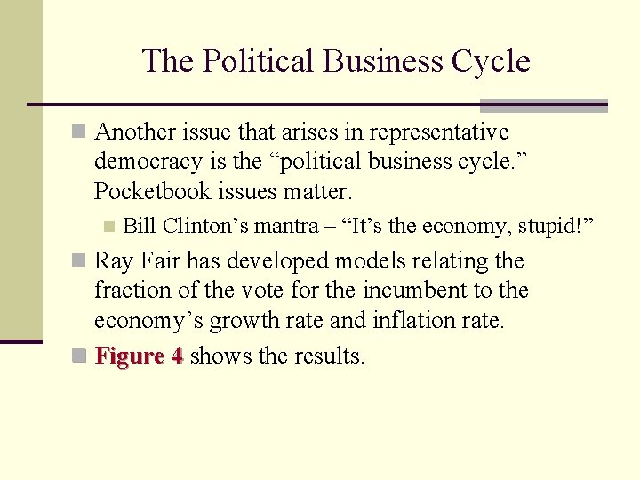 The Political Business Cycle n Another issue that arises in representative democracy is the
