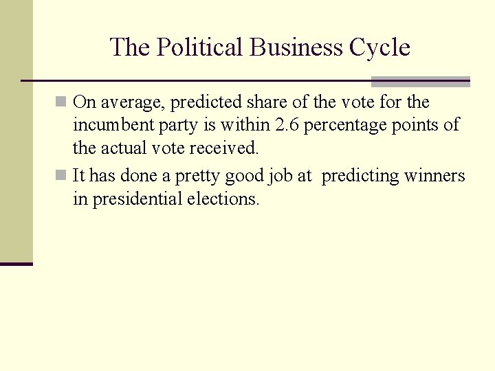 The Political Business Cycle n On average, predicted share of the vote for the