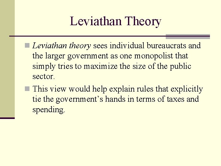Leviathan Theory n Leviathan theory sees individual bureaucrats and the larger government as one