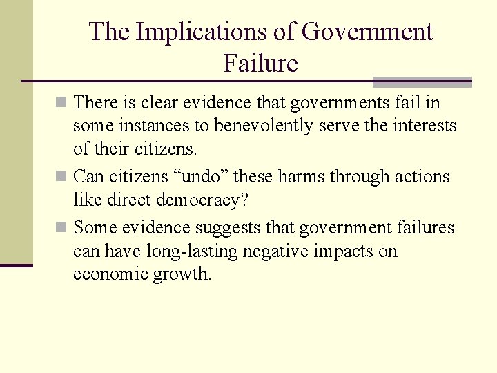 The Implications of Government Failure n There is clear evidence that governments fail in