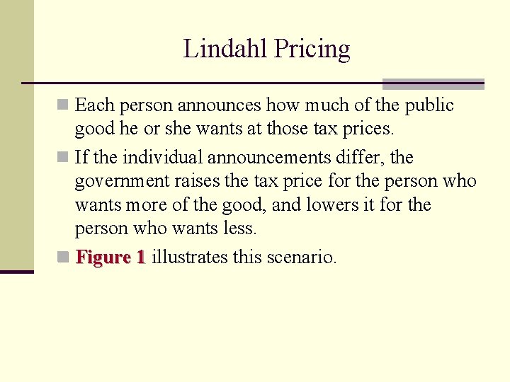 Lindahl Pricing n Each person announces how much of the public good he or