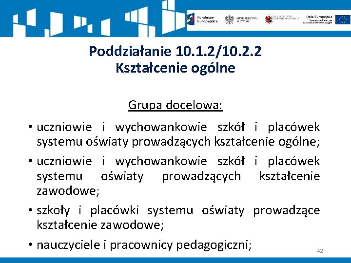 Poddziałanie 10. 1. 2/10. 2. 2 Kształcenie ogólne Grupa docelowa: • uczniowie i wychowankowie