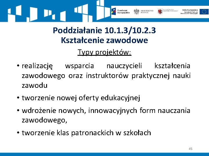 Poddziałanie 10. 1. 3/10. 2. 3 Kształcenie zawodowe Typy projektów: • realizację wsparcia nauczycieli