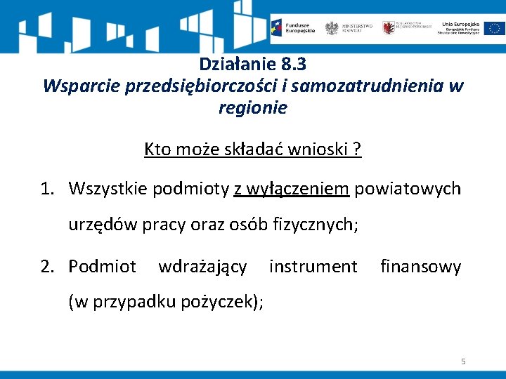 Działanie 8. 3 Wsparcie przedsiębiorczości i samozatrudnienia w regionie Kto może składać wnioski ?