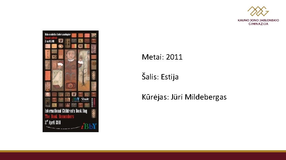 Metai: 2011 Šalis: Estija Kūrėjas: Jüri Mildebergas 