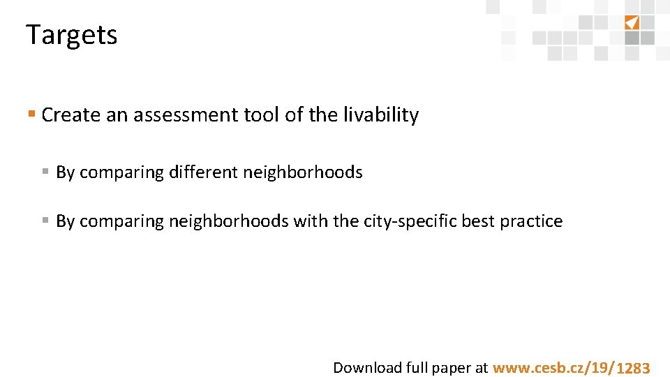 Targets § Create an assessment tool of the livability § By comparing different neighborhoods