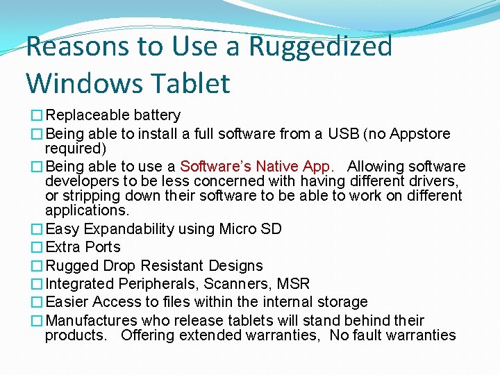 Reasons to Use a Ruggedized Windows Tablet �Replaceable battery �Being able to install a