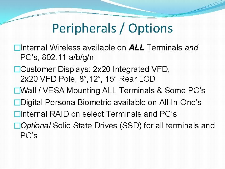 Peripherals / Options �Internal Wireless available on ALL Terminals and PC’s, 802. 11 a/b/g/n