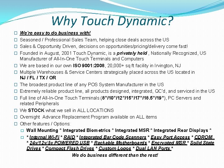 Why Touch Dynamic? � We’re easy to do business with! � Seasoned / Professional