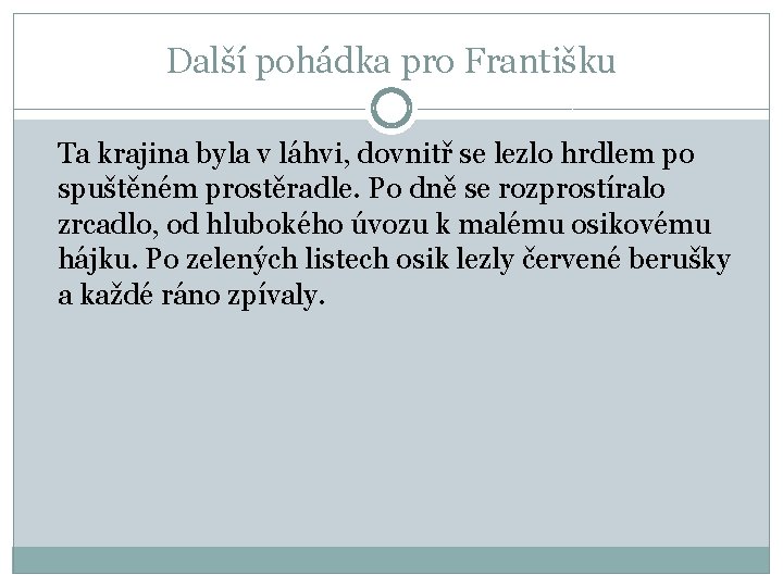 Další pohádka pro Františku Ta krajina byla v láhvi, dovnitř se lezlo hrdlem po