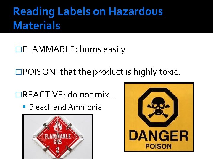 Reading Labels on Hazardous Materials �FLAMMABLE: burns easily �POISON: that the product is highly Reading Labels on Hazardous Materials �FLAMMABLE: burns easily �POISON: that the product is highly