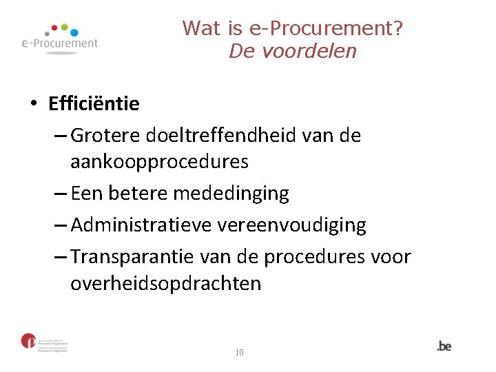 Wat is e-Procurement? De voordelen • Efficiëntie – Grotere doeltreffendheid van de aankoopprocedures –