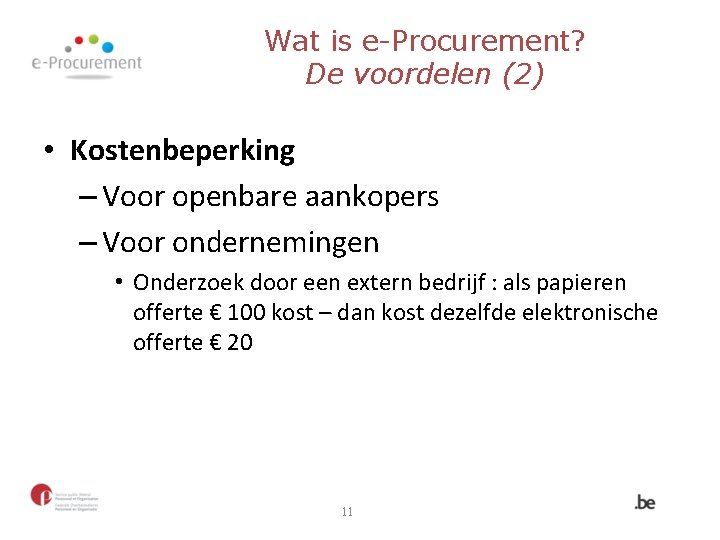 Wat is e-Procurement? De voordelen (2) • Kostenbeperking – Voor openbare aankopers – Voor