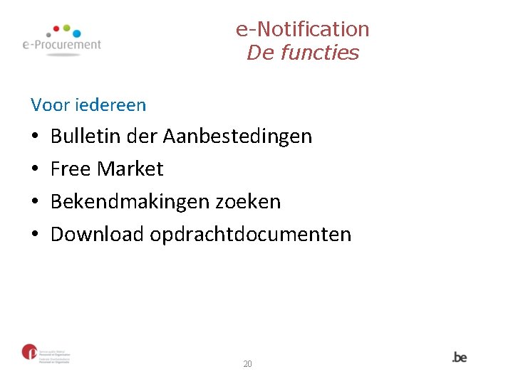 e-Notification De functies Voor iedereen • • Bulletin der Aanbestedingen Free Market Bekendmakingen zoeken