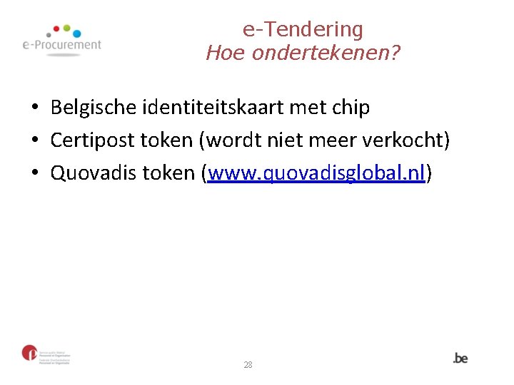 e-Tendering Hoe ondertekenen? • Belgische identiteitskaart met chip • Certipost token (wordt niet meer