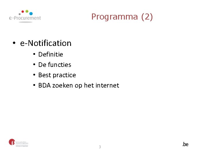 Programma (2) • e-Notification • • Definitie De functies Best practice BDA zoeken op