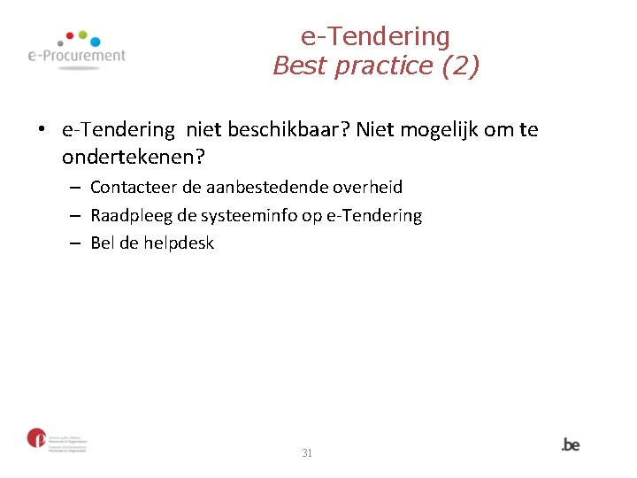 e-Tendering Best practice (2) • e-Tendering niet beschikbaar? Niet mogelijk om te ondertekenen? –