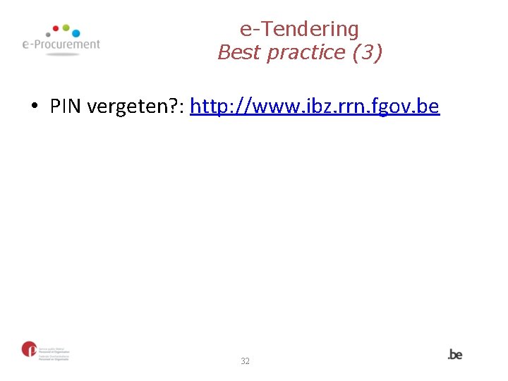 e-Tendering Best practice (3) • PIN vergeten? : http: //www. ibz. rrn. fgov. be