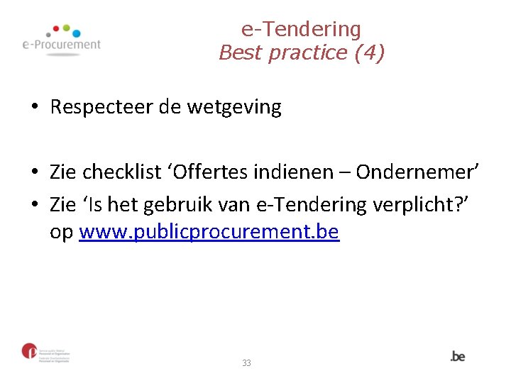 e-Tendering Best practice (4) • Respecteer de wetgeving • Zie checklist ‘Offertes indienen –