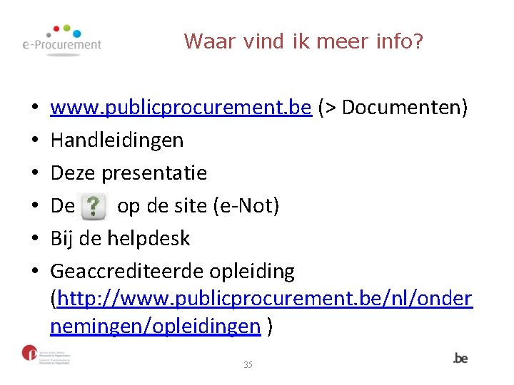 Waar vind ik meer info? • • • www. publicprocurement. be (> Documenten) Handleidingen