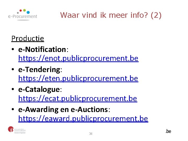 Waar vind ik meer info? (2) Productie • e-Notification: https: //enot. publicprocurement. be •