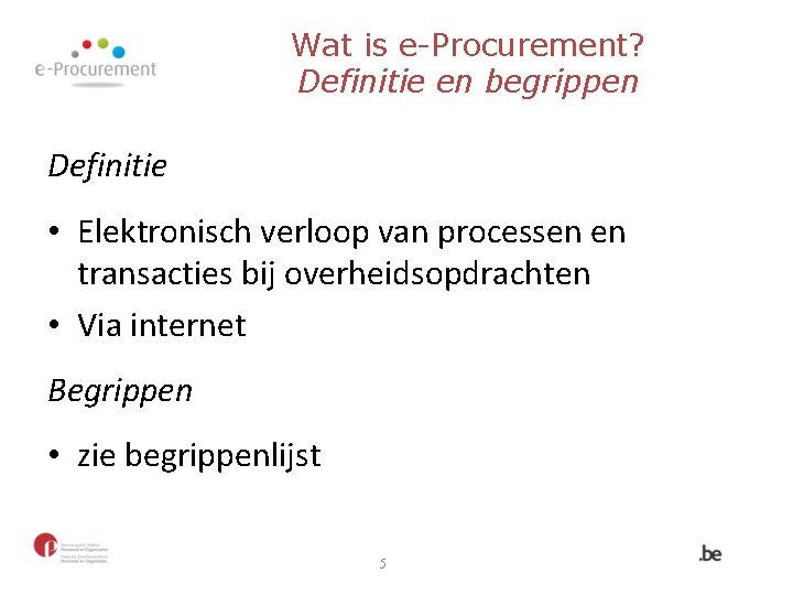 Wat is e-Procurement? Definitie en begrippen Definitie • Elektronisch verloop van processen en transacties