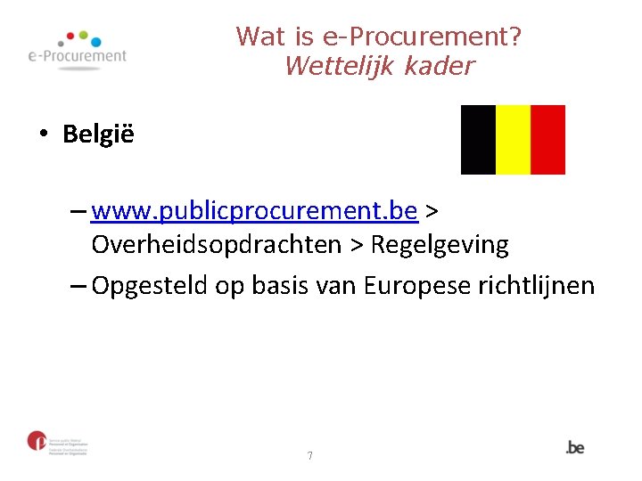 Wat is e-Procurement? Wettelijk kader • België – www. publicprocurement. be > Overheidsopdrachten >