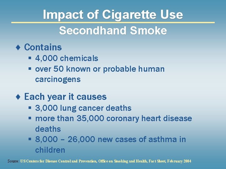 Impact of Cigarette Use Secondhand Smoke ♦ Contains § 4, 000 chemicals § over