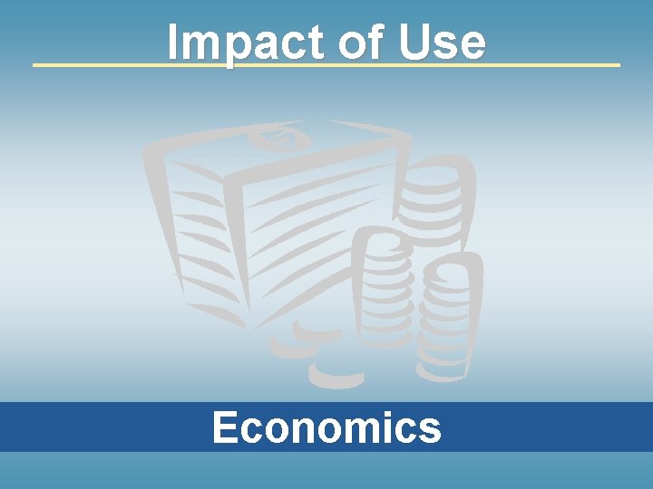 Impact of Use Economics 