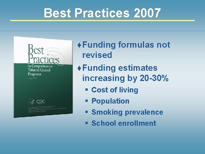Best Practices 2007 ♦ Funding formulas not revised ♦ Funding estimates increasing by 20