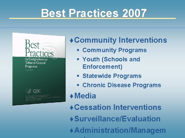Best Practices 2007 ♦ Community Interventions § Community Programs § Youth (Schools and Enforcement)