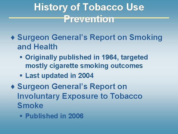 History of Tobacco Use Prevention ♦ Surgeon General’s Report on Smoking and Health §
